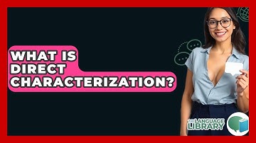 What Is Direct Characterization? - The Language Library