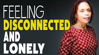 How to Feel More Connected – A Solution To Loneliness