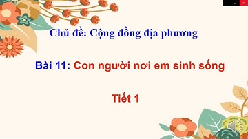 TNXH lớp 1 - Tuần 12 - Bài 11: Con người nơi em sinh sống (Tiết 1)