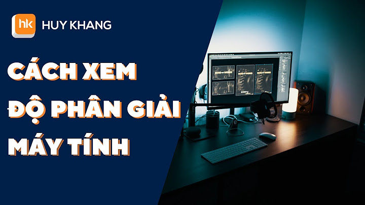 Hướng dẫn xem độ phân giải màn hình máy tính năm 2024