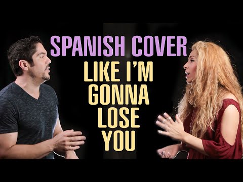 Meghan Trainor Like Im Gonna Lose You Ft John Legend Spanish Cover Sereza Ft Alexander