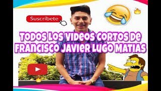 Todos Los Videos Cortos De Francisco Javier Lugo Matias