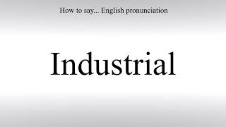 How To Pronounce Industrial - How To Say: American pronunciation
