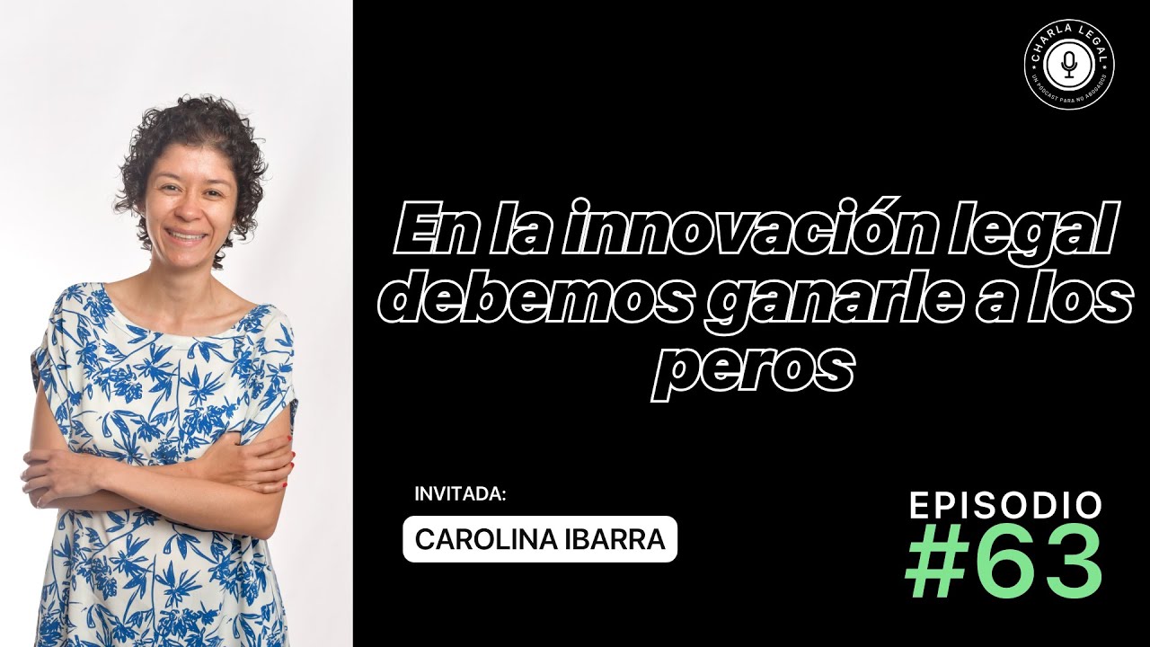 Ep. 63: En la innovación legal debemos ganarle a los peros - Carolina ...