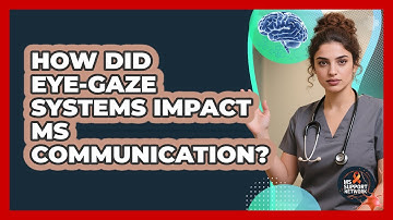 How Did Eye-gaze Systems Impact MS Communication? - MS Support Network