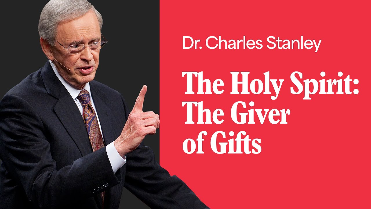 The Holy Spirit: The Giver of Gifts – Dr. Charles Stanley