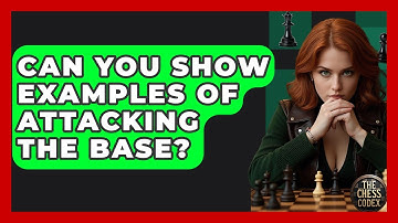 Can You Show Examples Of Attacking The Base? - The Chess Codex