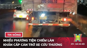 Nhiều phương tiện chiếm làn khẩn cấp cản trở xe cứu thương | Tin Nóng