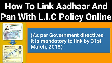 How To Link Aadhaar And Pan With LIC Policy Online (Mandatory From March 2018)