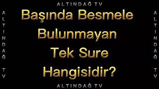 62 Başında Besmele Bulunmayan Tek Sure Hangisidir? Temel Di̇ni̇ Bi̇lgi̇ler Altindağ Tv