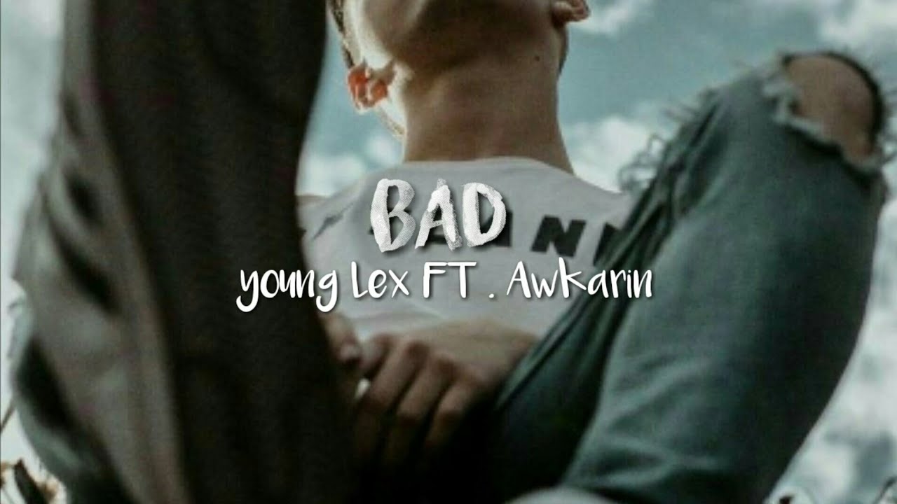 YOUNG LEX FT. AWKARIN ( Bad ) ( LIRIK ) YouTube