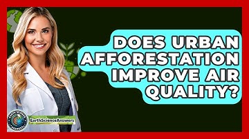 Does Urban Afforestation Improve Air Quality? - Earth Science Answers