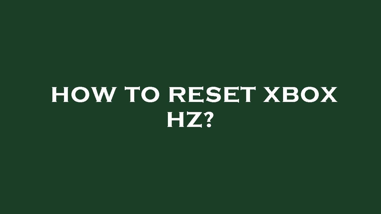 How to reset xbox hz? YouTube