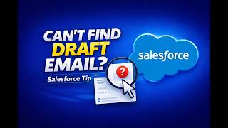 Saved a Draft in Salesforce and Can’t Find It?