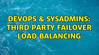DevOps & SysAdmins: Third party failover load balancing (3 Solutions!!)