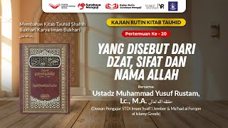Tauhid Bukhari (20): Yang Disebut Dari Dzat, Sifat dan Nama Allag - Ustadz M. Yusuf, Lc., M.A