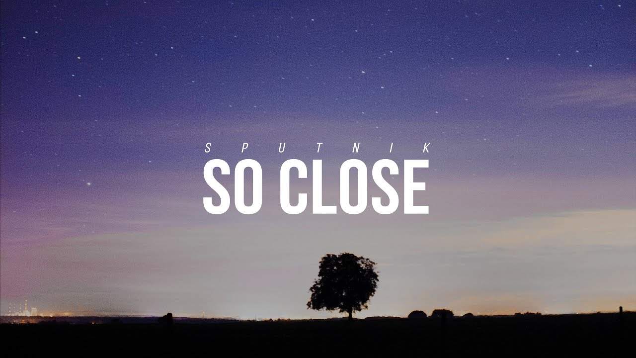 Watch SputniK - So Close on YouTube Watch SputniK - So Close on YouTube