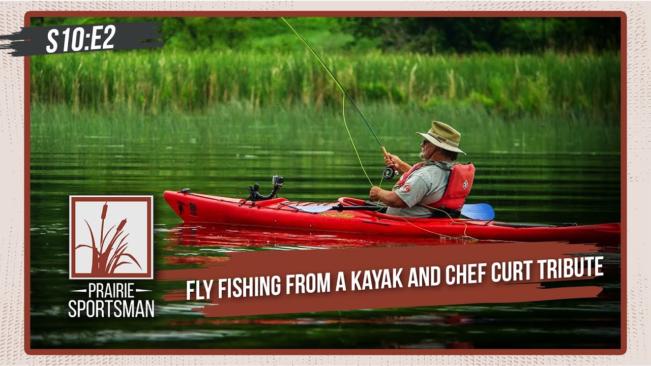 Fly Fishing from a Kayak and Chef Curt Tribute | Prairie Sportsman (S10 ...