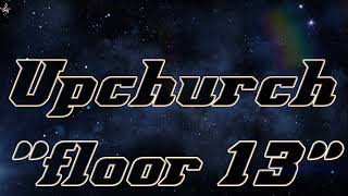 Upchurch "floor 13" best..(Song)..✓