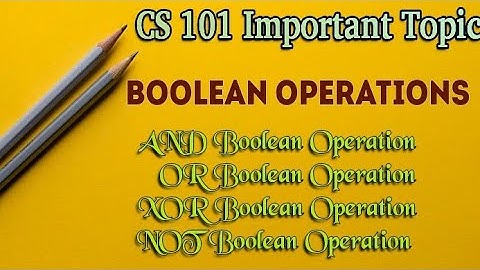 Boolean Operations| AND Boolean Operation| OR Boolean Operation| XOR Boolean Operation| NOT Boolean