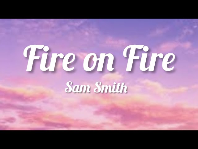 Fire on Fire - Sam Smith (lyrics) class=