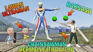 CHAINSAWMAN DIAJAK BERMAIN LATHO LATHO LAWAN ULTRAMAN, UPIN IPIN SENANG - GTA 5 BOCIL SULTAN