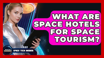 What Are Space Hotels For Space Tourism? - Space Tech Insider