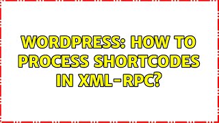 Wordpress: How to process shortcodes in XML-RPC (2 Solutions!!)