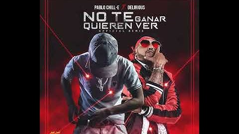 PABLO CHILL-E FEAT. DELIRIOUS - NO TE QUIEREN VER GANAR REMIX