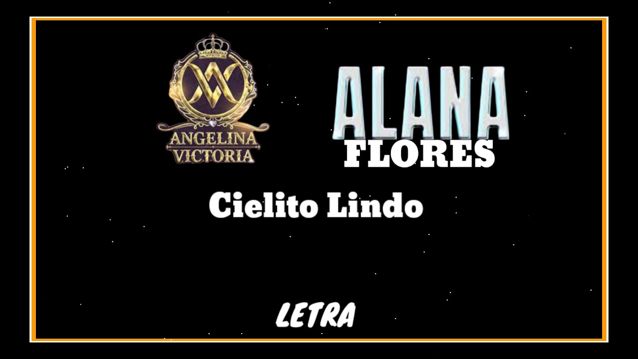 Angelina Victoria y Alana Flores Cielito lindo LETRA | Boy Sones HQ ...