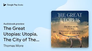 The Great Utopias: Utopia, The City of The Sun,… by Thomas More · Audiobook preview