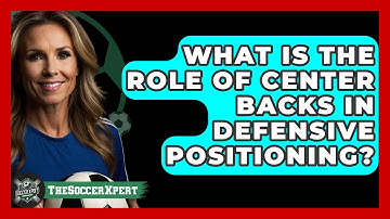 What Is The Role Of Center Backs In Defensive Positioning? - The Soccer Xpert
