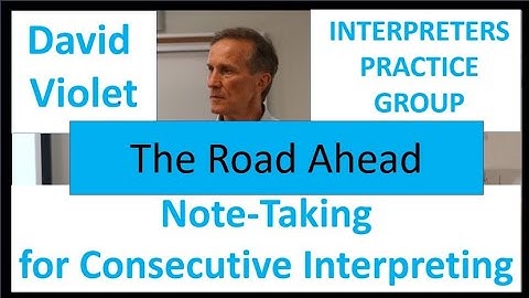 Note Taking for Consecutive Interpreting David Violet   The Road Ahead
