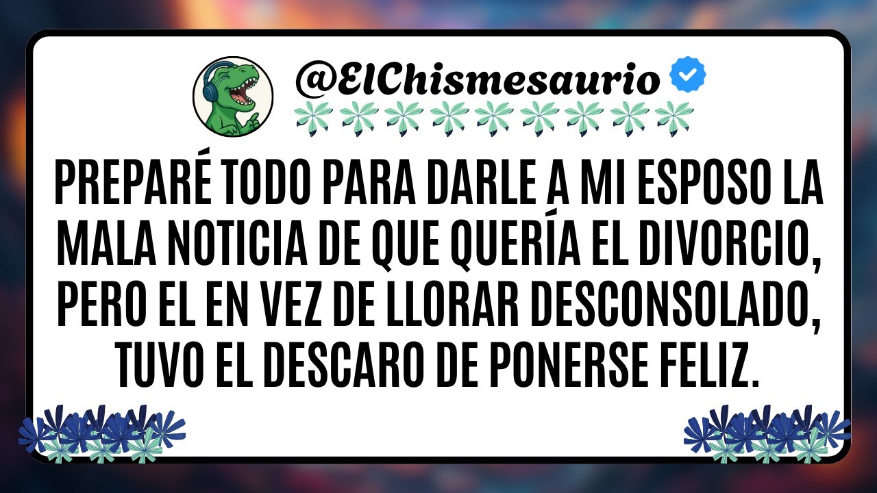 Preparé todo para darle a mi esposo la mala noticia de que quería el divorcio, pero el en vez
