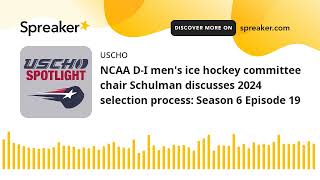 NCAA D-I men's ice hockey committee chair Schulman discusses 2024 selection process: Season 6 Episod