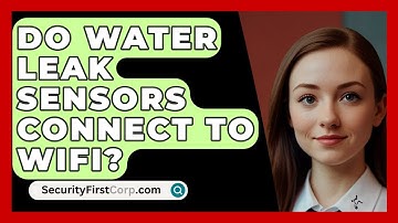 Do Water Leak Sensors Connect To WiFi? - SecurityFirstCorp.com