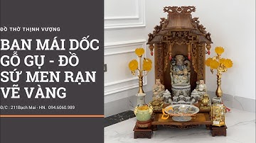 Bộ bàn thờ thần tài ông địa mái dốc gỗ gụ kết hợp bộ đồ thờ thần tài men rạn vàng bát tràng