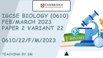 IGCSE BIOLOGY 0610 PAPER 2 | FEB/MARCH 2023 | Variant 22 | 0610/22/F/M/2023 | COMPLETE SOLUTION