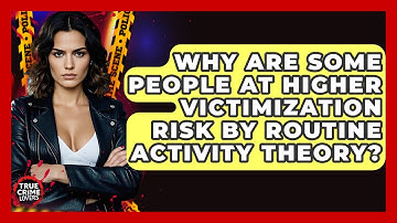 Why Are Some People At Higher Victimization Risk By Routine Activity Theory? - True Crime Lovers