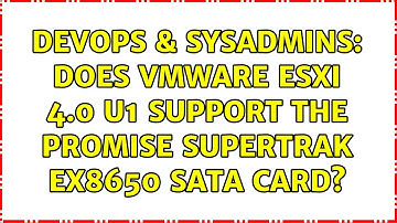 DevOps & SysAdmins: Does vmWare ESXi 4.0 U1 support the Promise SuperTrak EX8650 SATA card?
