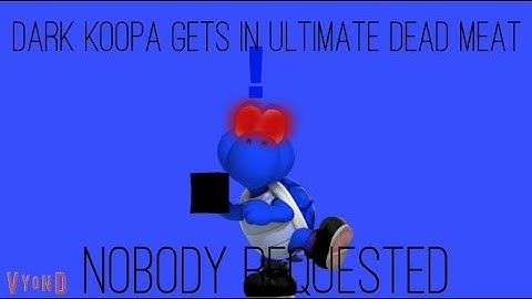 Dark Koopa Gets In Ultimate Dead Meat [FULL VIDEO]