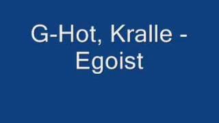 G-Hot, Kralle - Egoist