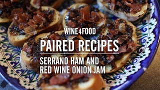Paired Recipes - Serrano Ham and Red Wine Onion Jam