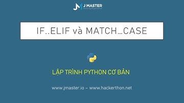 Python 07 - Câu lệnh if...elif...else và match...case