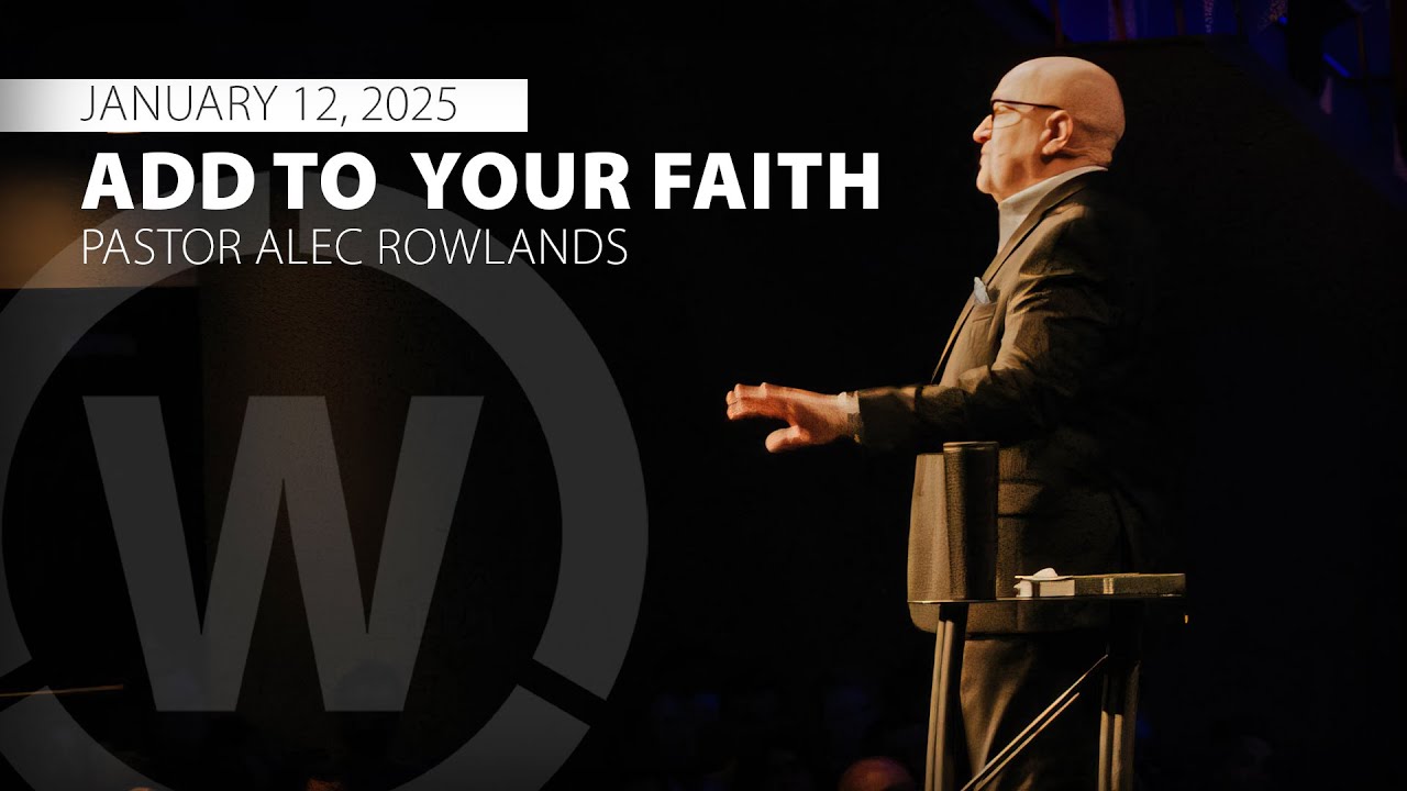 Add To Your Faith Pastor Alec Rowlands 1 12 25 YouTube add to your faith pastor alec rowlands 1 12 25 youtube