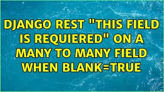 Django rest "this field is requiered" on a many to many field when blank=True