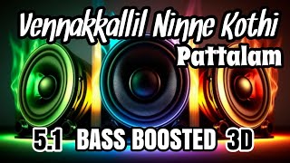 Vennakkallil Ninne Kothi |Pattalam |BASS BOOSTED |5.1