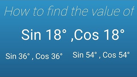 How to find value of Sin 18 degree ,Cos 18 degree, Sin 36 degree,  Cos 36 degree,  Sin 54 ,Sin 72