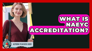 What Is NAEYC Accreditation? - Aspiring Teacher Guide