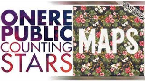 Counting Stars & Maps   OneRepublic Ft Maroon 5 Mashup